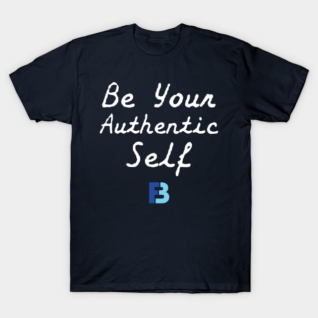 Be Your Authentic Self T-Shirt by We Stay Authentic by FB
